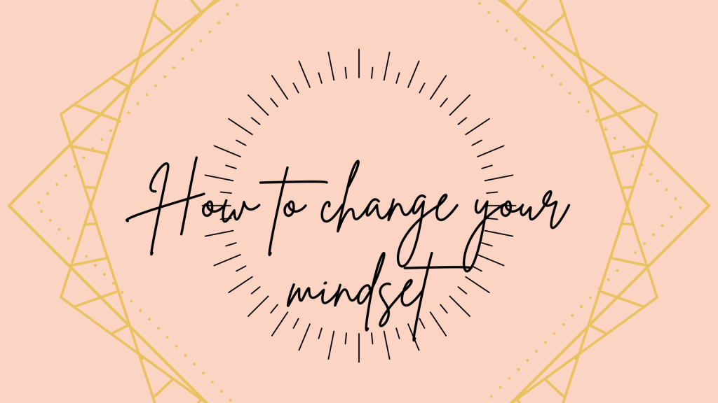 How to change your mindset